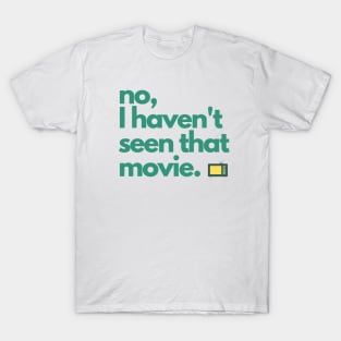 I haven't seen that movie T-Shirt